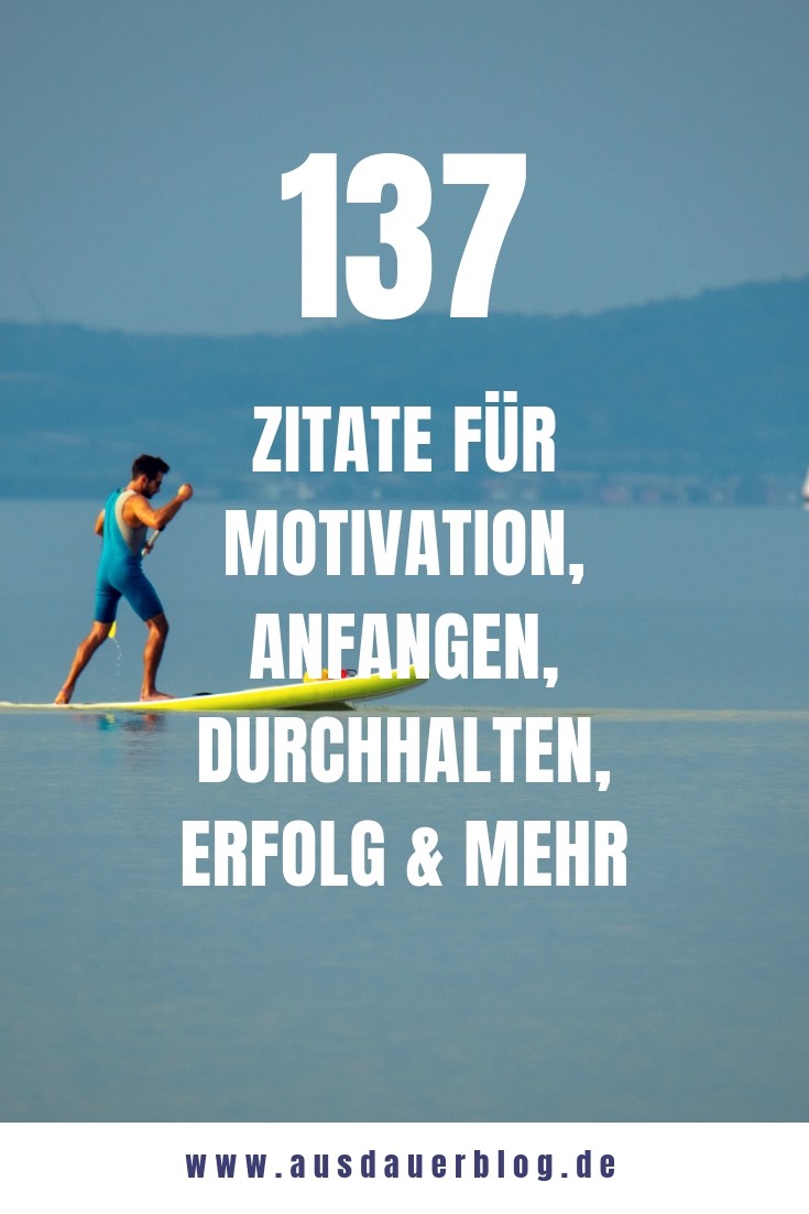 Zitate können eine richtig große Motivationsquelle sein. Ich habe dir 137 Zitate für Motivation, Anfangen, Durchhalten, Erfolg & mehr zusammengestellt.