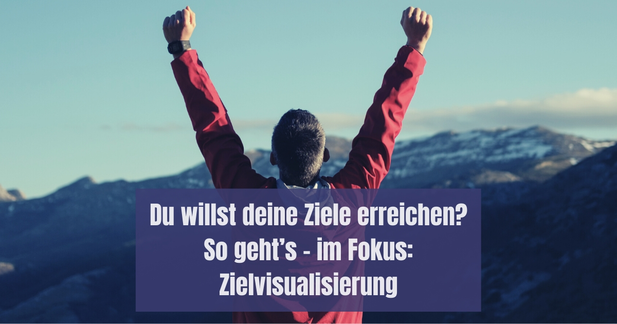 Zielvisualisierung hilft dir, deine Ziele zu formulieren und zu erreichen! In diesem Artikel erfährst du, wie und warum Zielvisualisierung funktioniert.