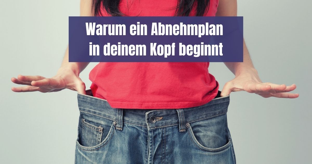 Abnehmen und dauerhaft schlank bleiben: Warum ein Abnehmplan im Kopf beginnt und wie du deine Gewohnheiten dauerhaft ändern kannst.