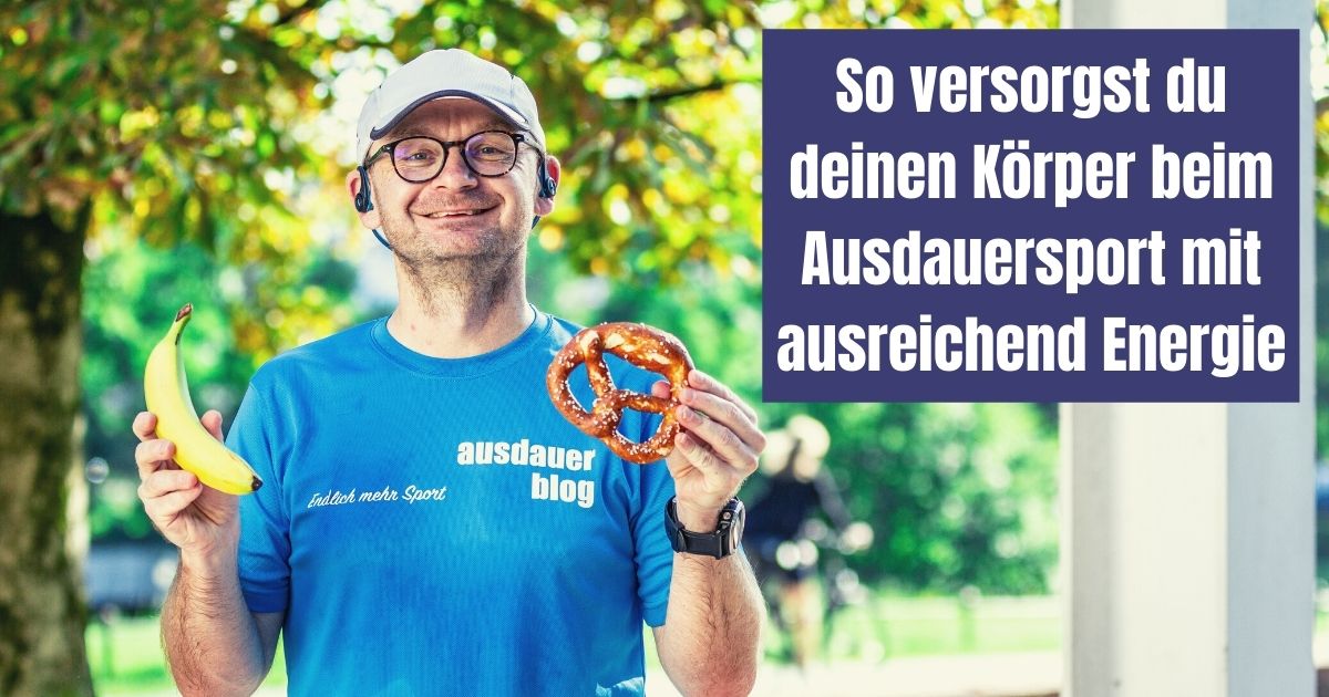 Ausreichend Energie beim Ausdauersport - Was du vor und nach dem Sport für eine optimale Energieversorgung essen solltest.