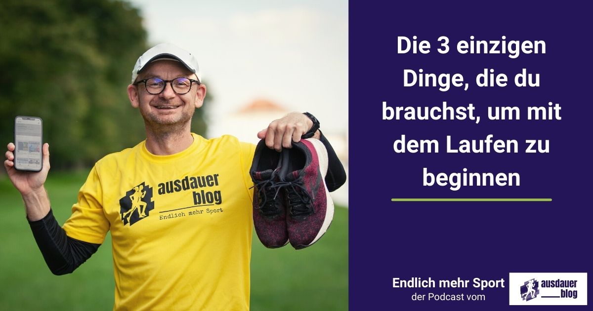 Laufen anfangen: für den Start brauchst du eigentlich nur drei grundlegende Dinge. Welche das sind, erfährst du in dieser Folge.