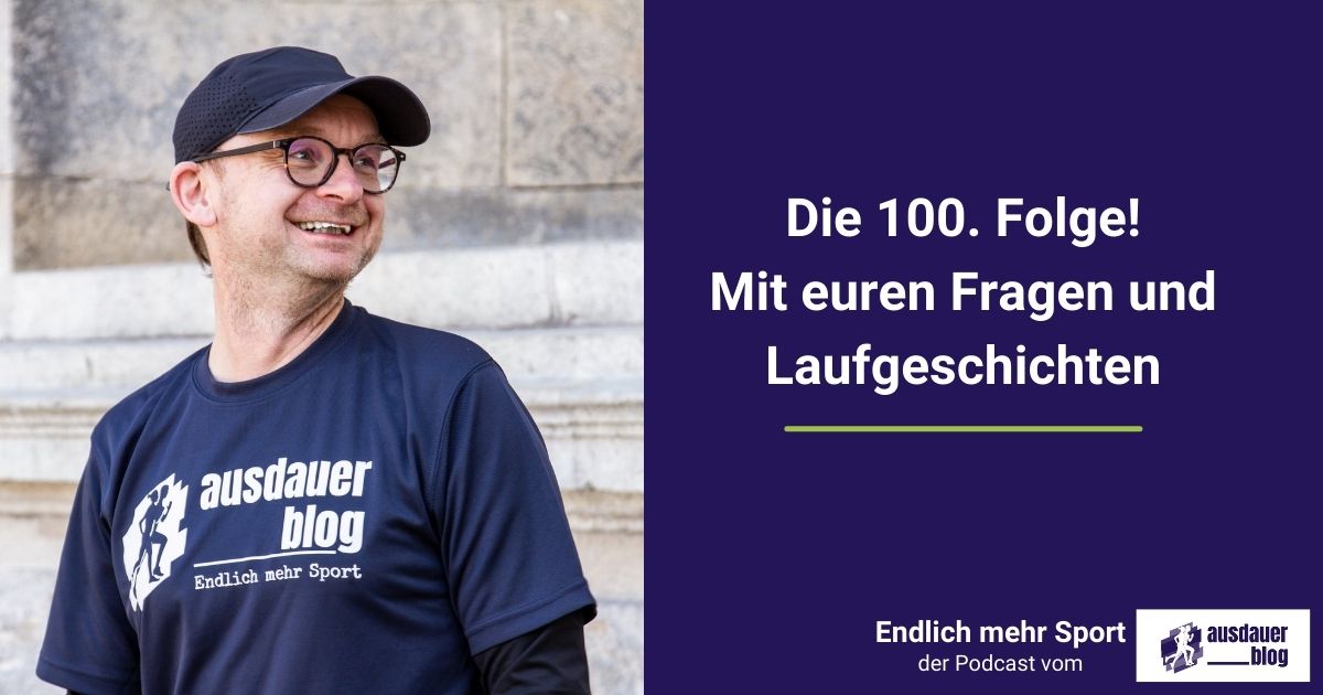 Zu Ehren der 100. Folge kommen die Zuhörer zu Wort, stellen mir Fragen und erzählen ihre ganz eigene Laufgeschichte.