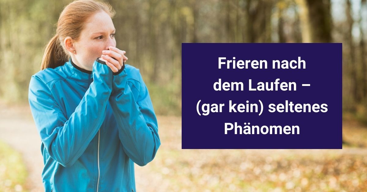 Frieren nach dem Laufen: Warum dir nach dem Laufen oft kalt wird und was du tun kannst, um das zu vermeiden.