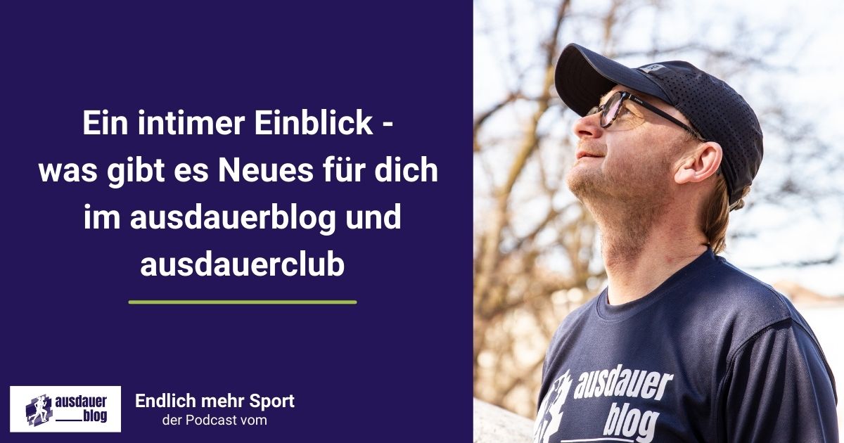 Ein intimer Einblick, was hier hinter den Kulissen passiert und was es in der Welt vom ausdauerblog und vom ausdauerclub so Neues gibt.